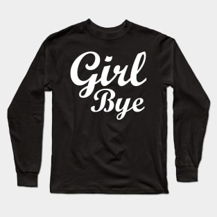 Girl Bye Long Sleeve T-Shirt